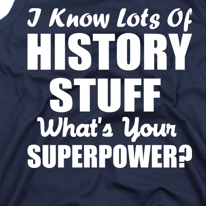 I Know Lots Of History What's Your Superpower Tank Top