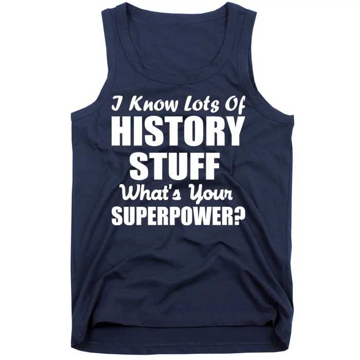 I Know Lots Of History What's Your Superpower Tank Top