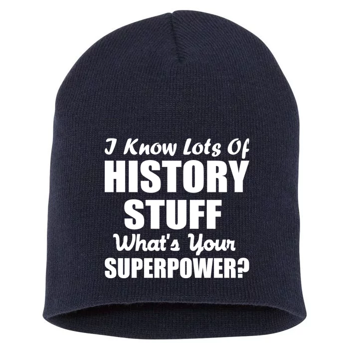 I Know Lots Of History What's Your Superpower Short Acrylic Beanie