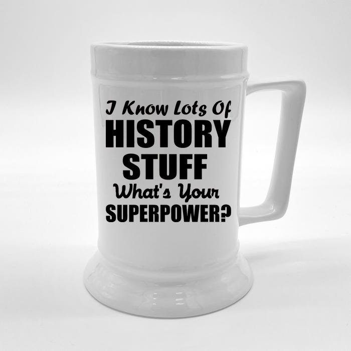 I Know Lots Of History What's Your Superpower Front & Back Beer Stein