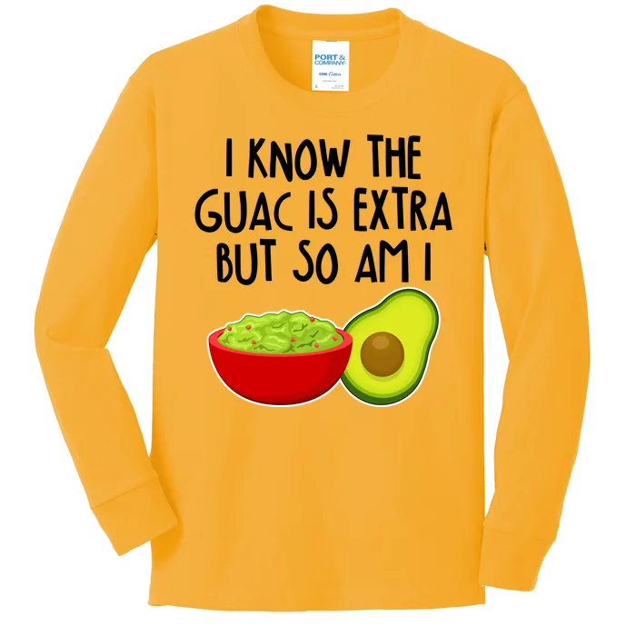 I Know the Guac is Extra But So Am I Kids Long Sleeve Shirt