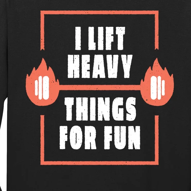 I Lift Heavy Things For Fun Tall Long Sleeve T-Shirt