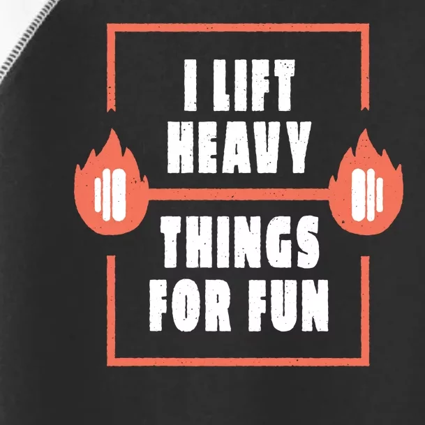 I Lift Heavy Things For Fun Toddler Fine Jersey T-Shirt