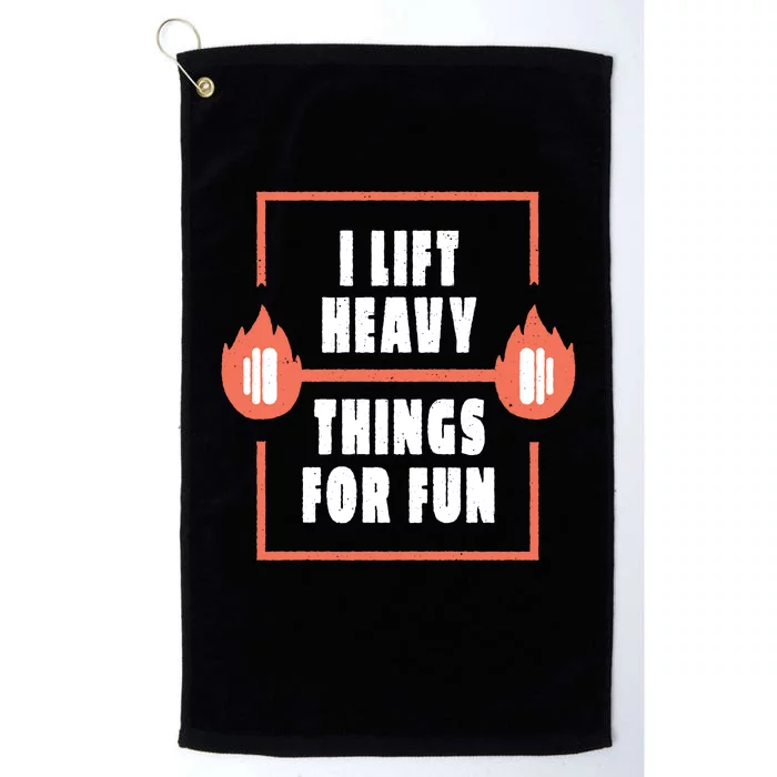 I Lift Heavy Things For Fun Platinum Collection Golf Towel