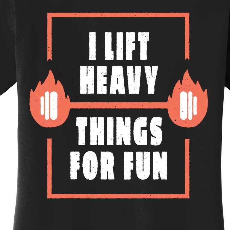 I Lift Heavy Things For Fun Women's T-Shirt