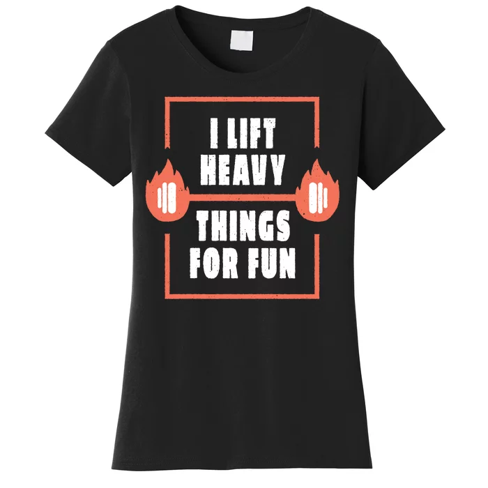 I Lift Heavy Things For Fun Women's T-Shirt