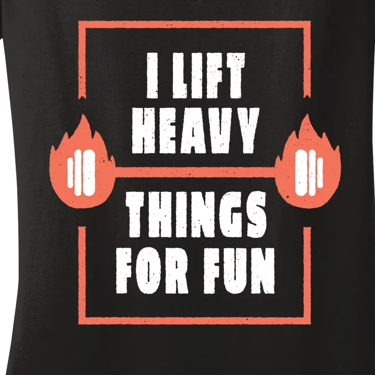 I Lift Heavy Things For Fun Women's V-Neck T-Shirt