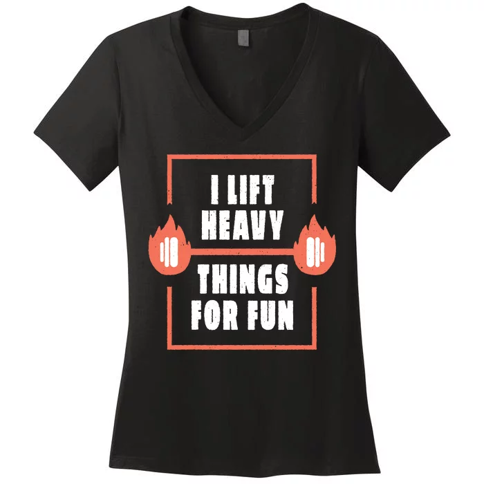 I Lift Heavy Things For Fun Women's V-Neck T-Shirt