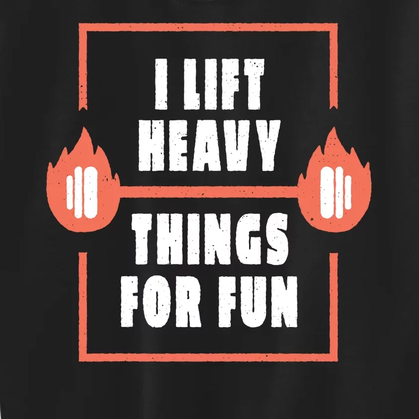 I Lift Heavy Things For Fun Kids Sweatshirt