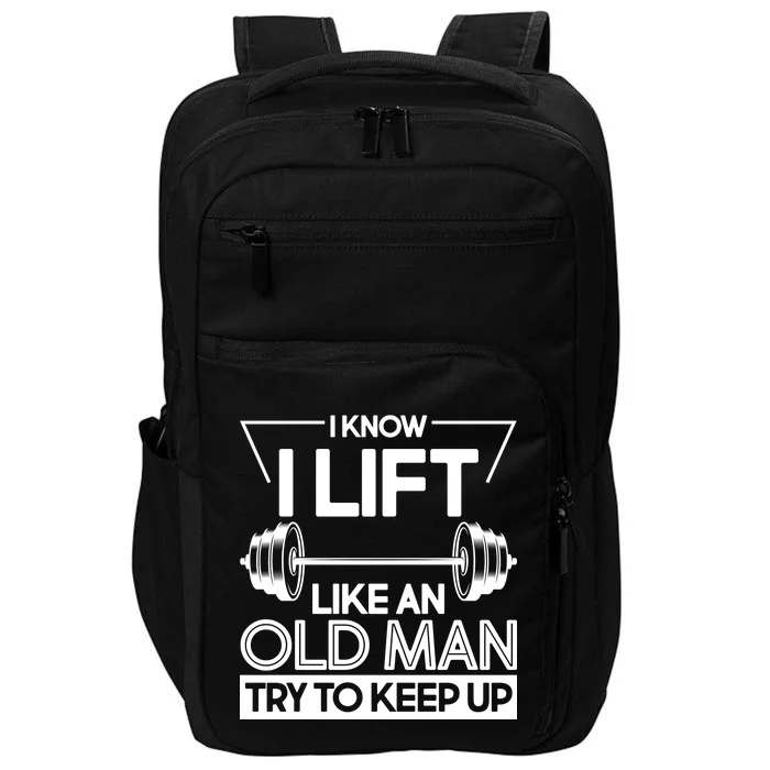 I Lift Like An Old Man Try To Keep Up Impact Tech Backpack