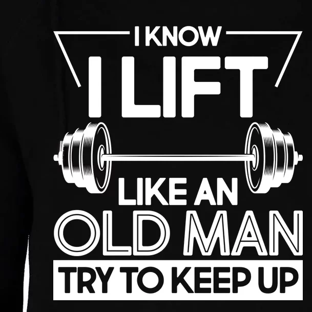 I Lift Like An Old Man Try To Keep Up Womens Funnel Neck Pullover Hood