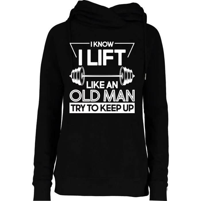 I Lift Like An Old Man Try To Keep Up Womens Funnel Neck Pullover Hood