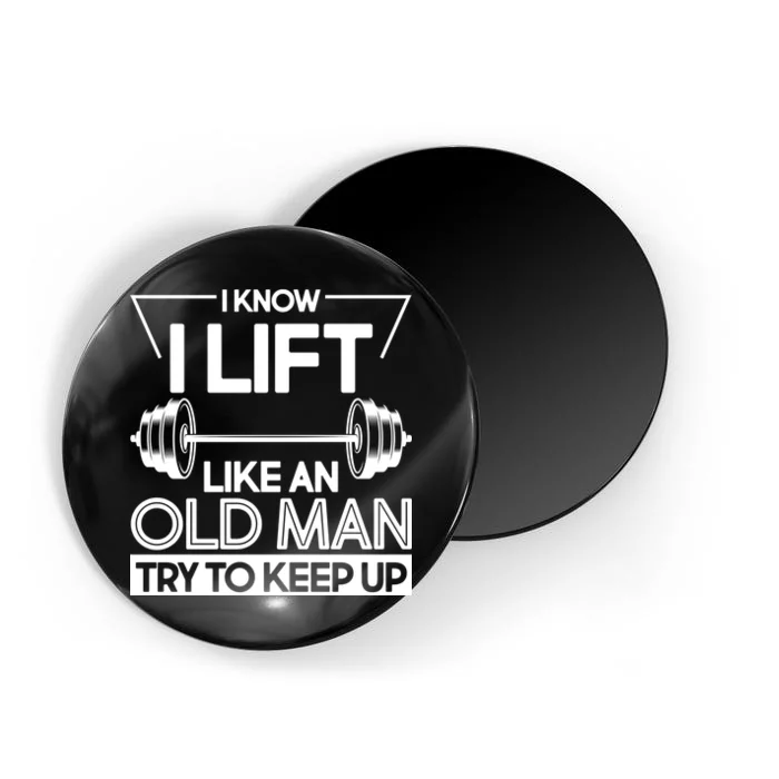 I Lift Like An Old Man Try To Keep Up Magnet