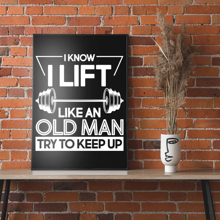 I Lift Like An Old Man Try To Keep Up Poster