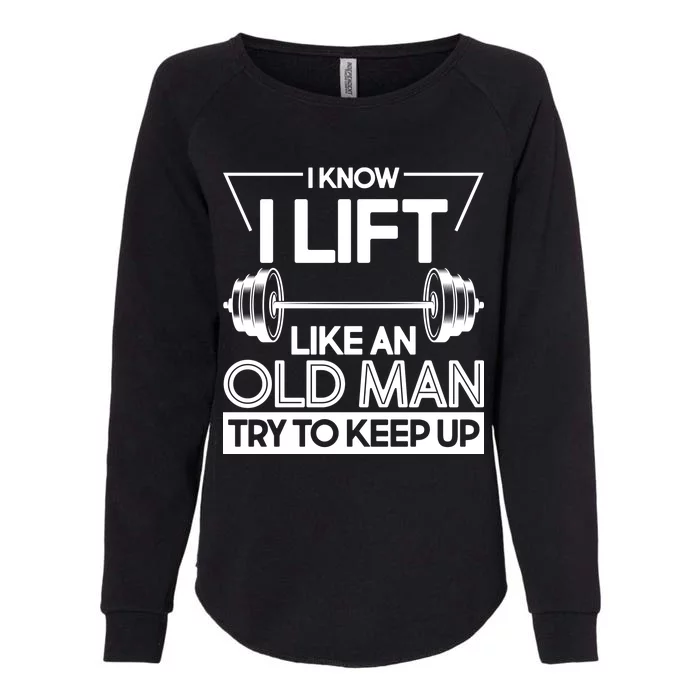 I Lift Like An Old Man Try To Keep Up Womens California Wash Sweatshirt