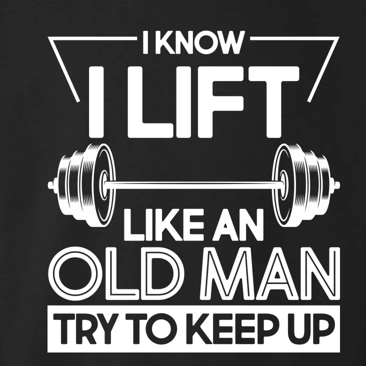 I Lift Like An Old Man Try To Keep Up Toddler Hoodie