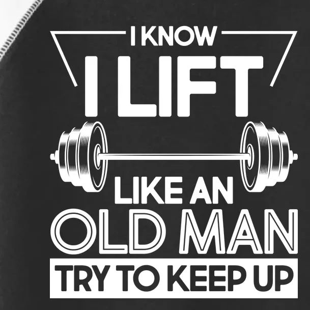 I Lift Like An Old Man Try To Keep Up Toddler Fine Jersey T-Shirt