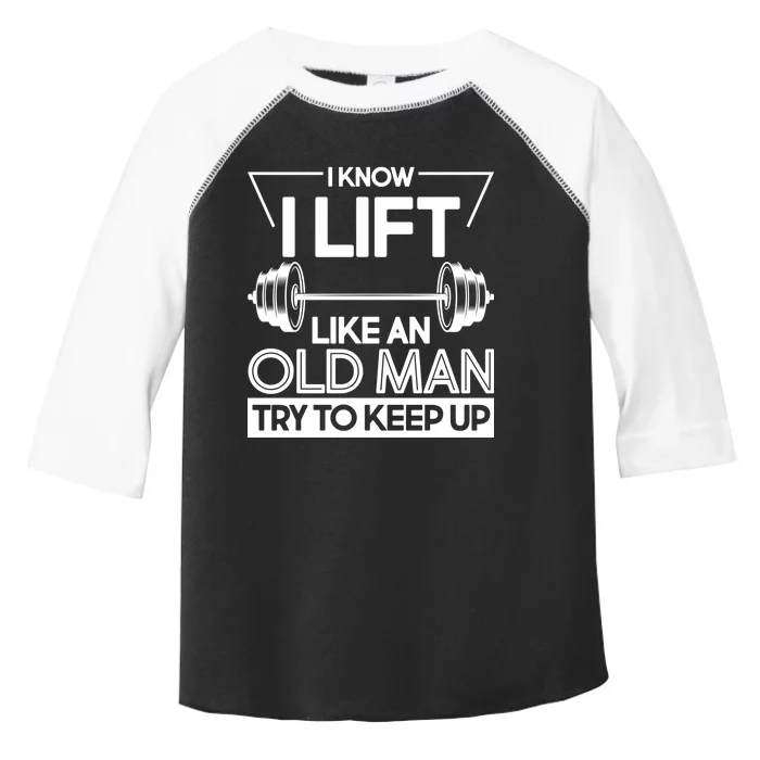 I Lift Like An Old Man Try To Keep Up Toddler Fine Jersey T-Shirt