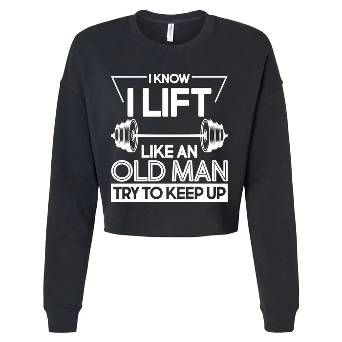 I Lift Like An Old Man Try To Keep Up Cropped Pullover Crew