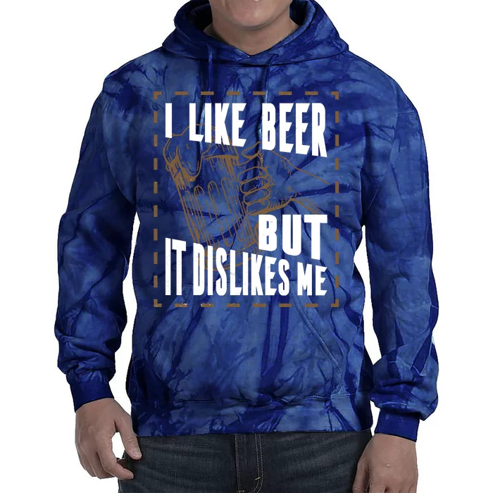 I Like Beer But It Dislikes Me Tie Dye Hoodie