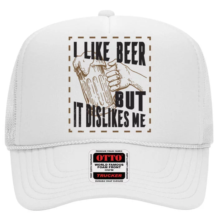 I Like Beer But It Dislikes Me High Crown Mesh Trucker Hat