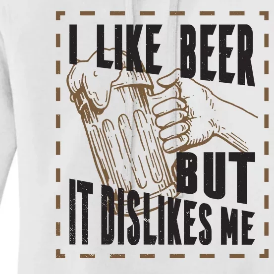 I Like Beer But It Dislikes Me Women's Pullover Hoodie