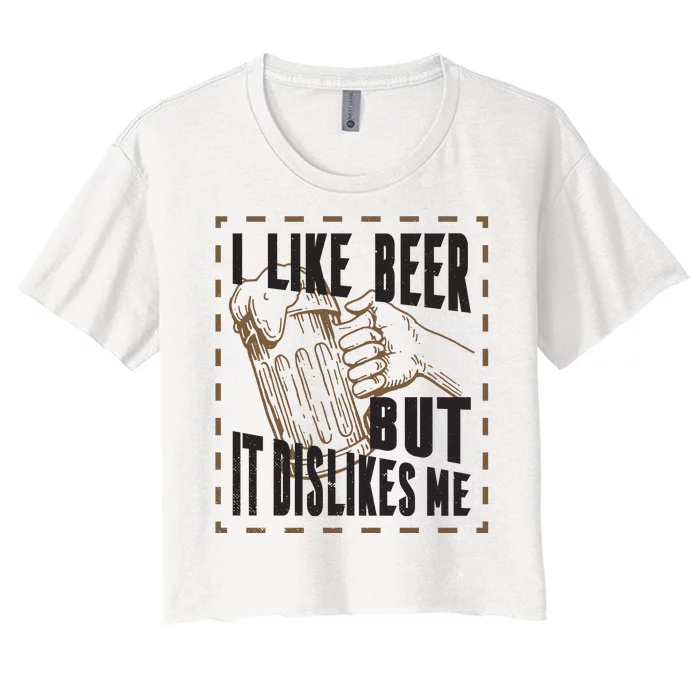 I Like Beer But It Dislikes Me Women's Crop Top Tee