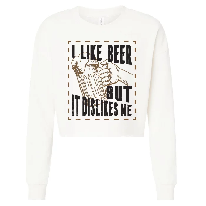 I Like Beer But It Dislikes Me Cropped Pullover Crew