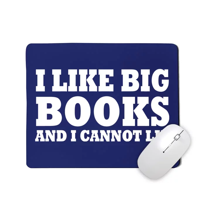 I Like Big Books And I Cannot Lie Mousepad