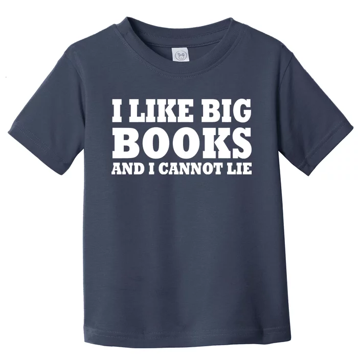 I Like Big Books And I Cannot Lie Toddler T-Shirt