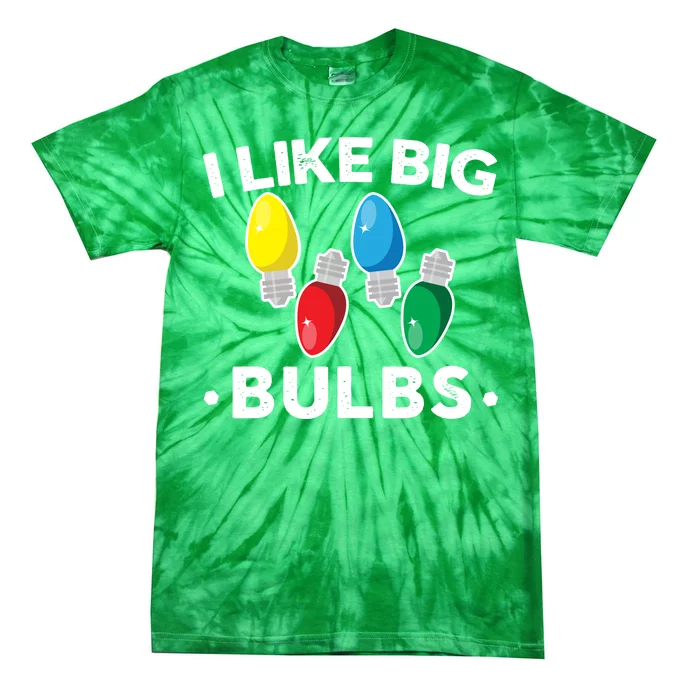 I Like Big Bulbs Funny Christmas Lights Tie-Dye T-Shirt