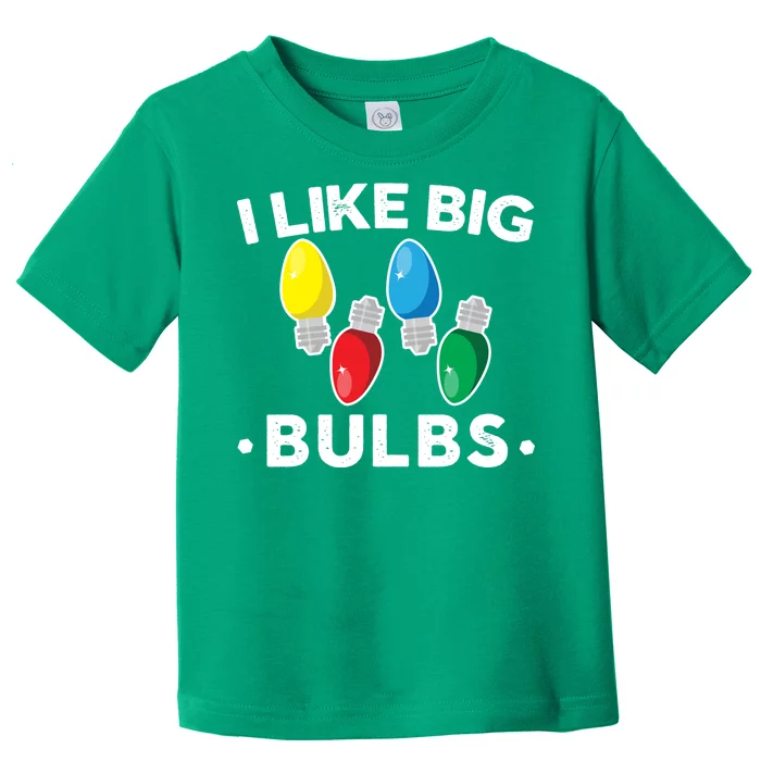 I Like Big Bulbs Funny Christmas Lights Toddler T-Shirt