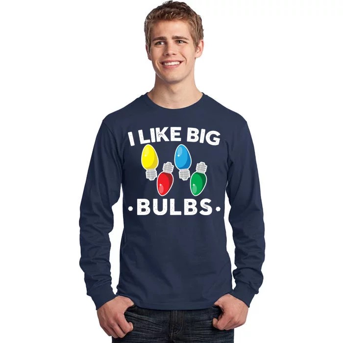 I Like Big Bulbs Funny Christmas Lights Tall Long Sleeve T-Shirt