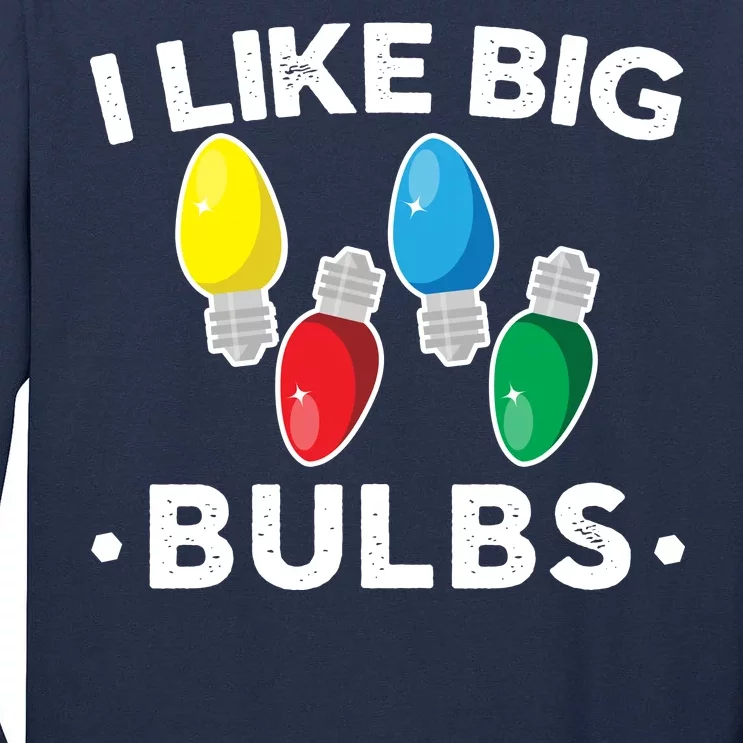 I Like Big Bulbs Funny Christmas Lights Tall Long Sleeve T-Shirt