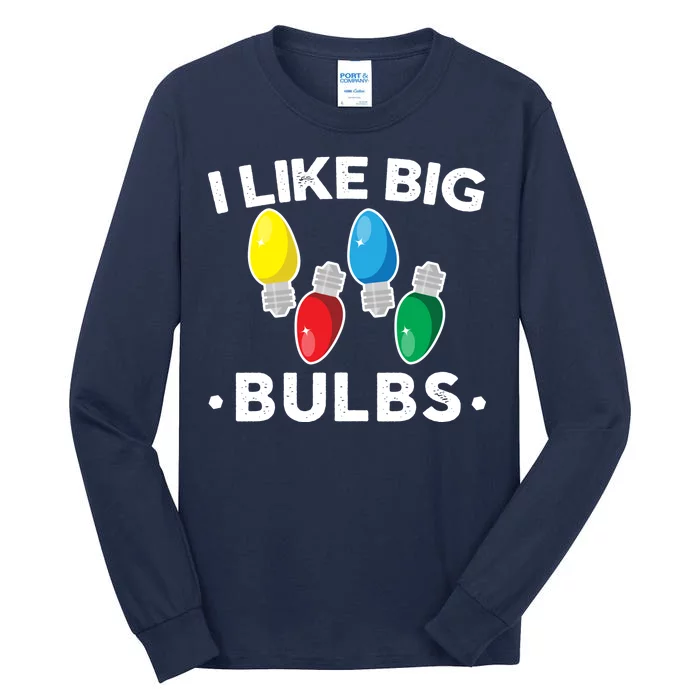 I Like Big Bulbs Funny Christmas Lights Tall Long Sleeve T-Shirt