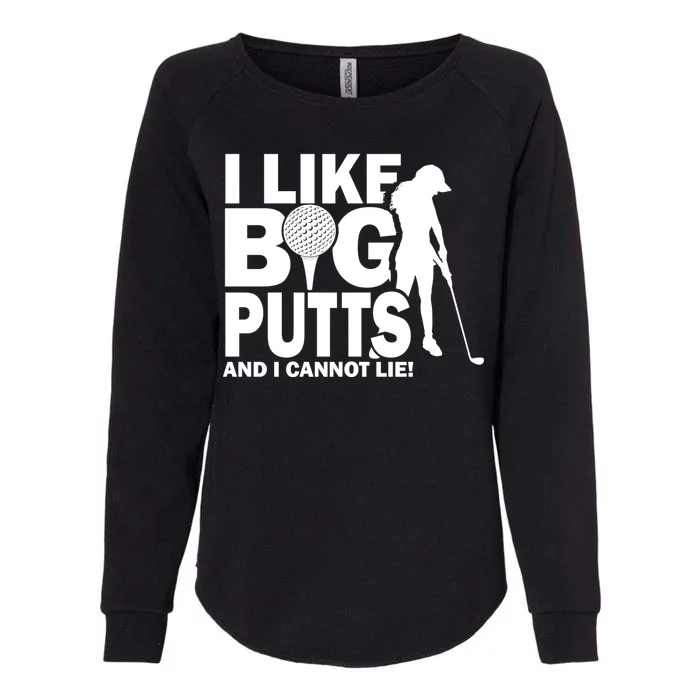 I Like Big Putts And I Cannot Lie Golf Womens California Wash Sweatshirt