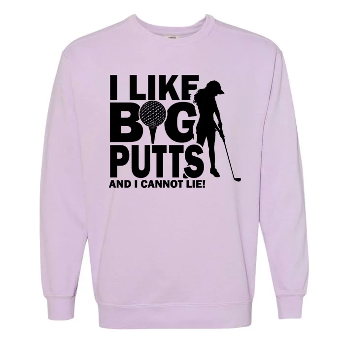 I Like Big Putts And I Cannot Lie Golf Garment-Dyed Sweatshirt