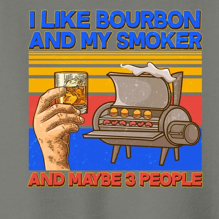 I Like Bourbon My Smoker And Maybe 3 People Toddler T-Shirt