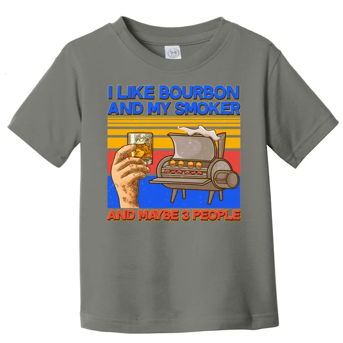 I Like Bourbon My Smoker And Maybe 3 People Toddler T-Shirt