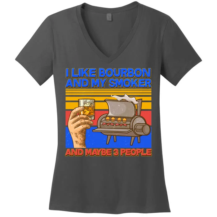 I Like Bourbon My Smoker And Maybe 3 People Women's V-Neck T-Shirt