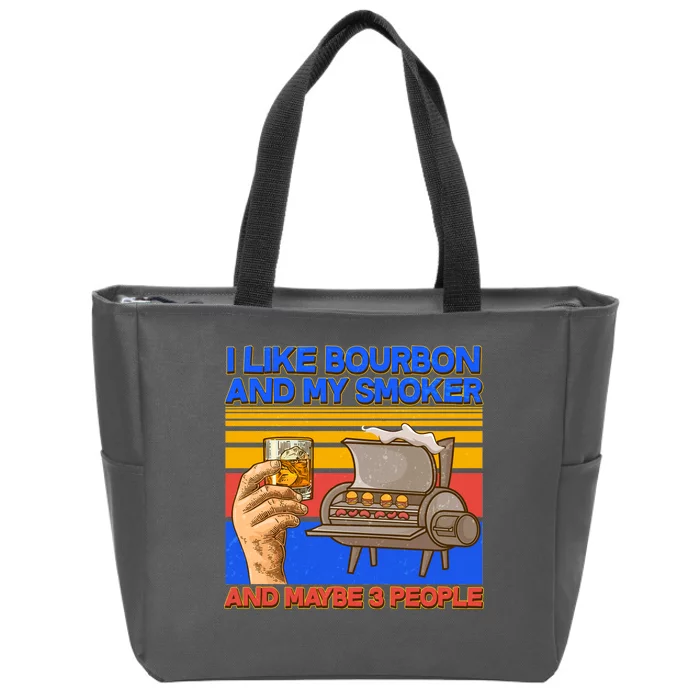 I Like Bourbon My Smoker And Maybe 3 People Zip Tote Bag