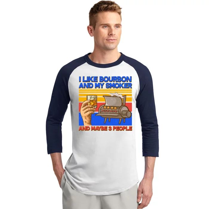 I Like Bourbon My Smoker And Maybe 3 People Baseball Sleeve Shirt