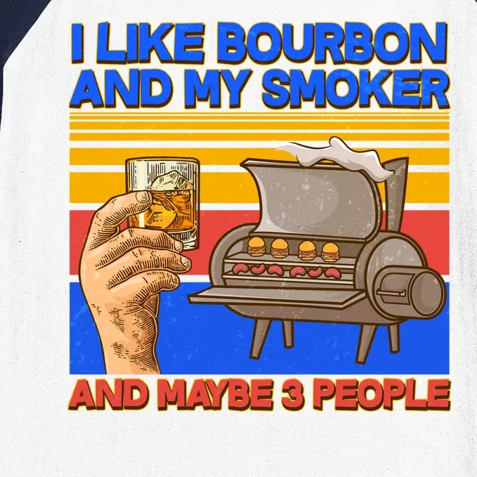 I Like Bourbon My Smoker And Maybe 3 People Baseball Sleeve Shirt