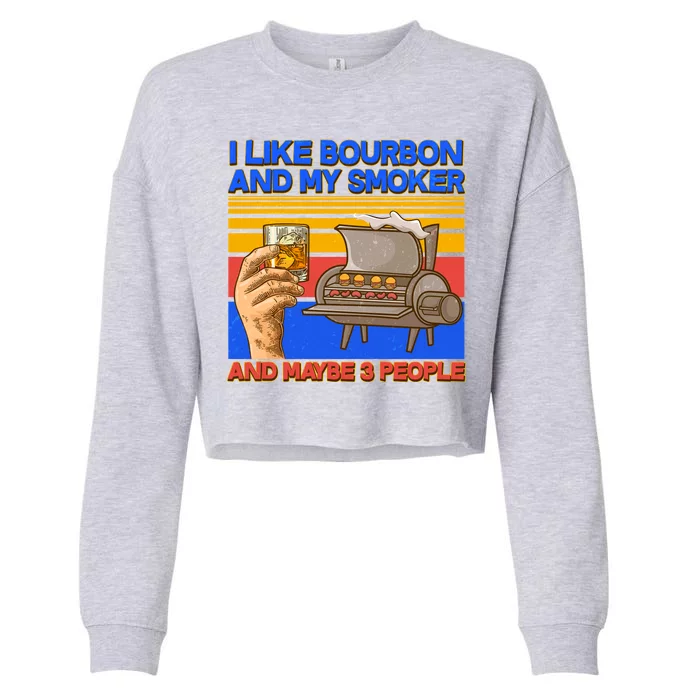 I Like Bourbon My Smoker And Maybe 3 People Cropped Pullover Crew