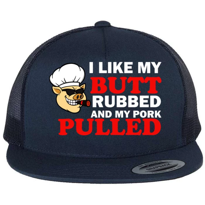 I Like Butt Rubbed And My Pork Pulled Flat Bill Trucker Hat