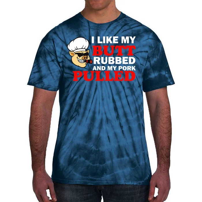 I Like Butt Rubbed And My Pork Pulled Tie-Dye T-Shirt