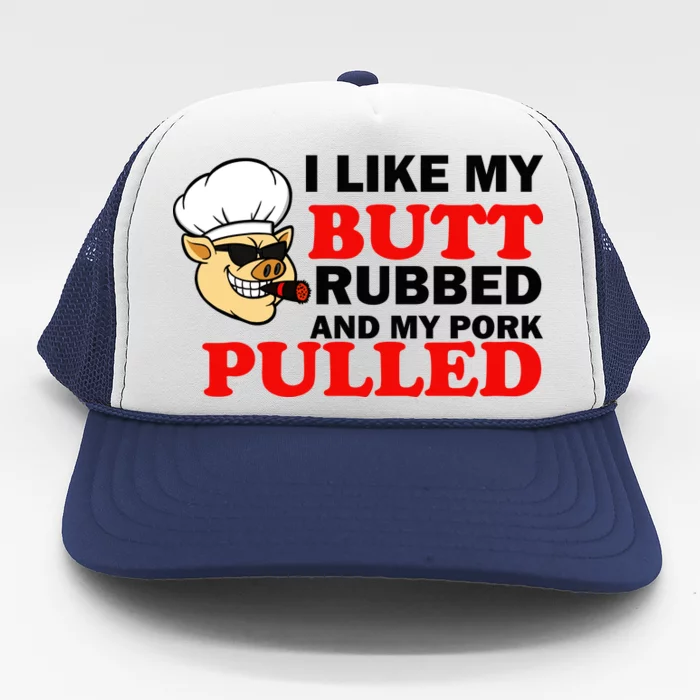 I Like Butt Rubbed And My Pork Pulled Trucker Hat