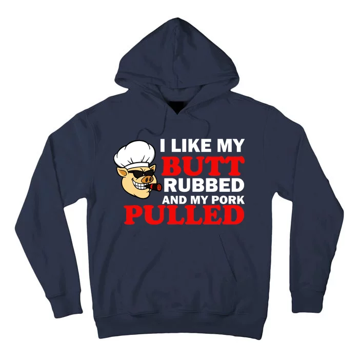 I Like Butt Rubbed And My Pork Pulled Tall Hoodie