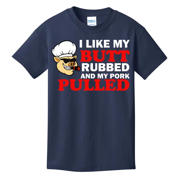 I Like Butt Rubbed And My Pork Pulled Kids T-Shirt