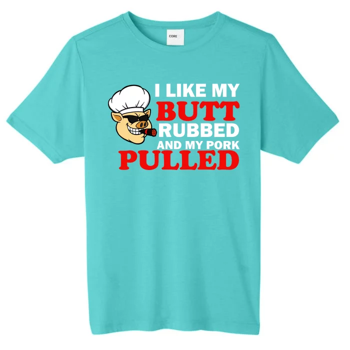 I Like Butt Rubbed And My Pork Pulled ChromaSoft Performance T-Shirt